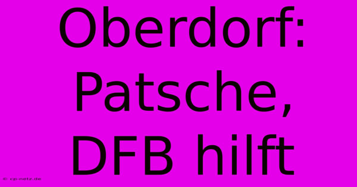 Oberdorf: Patsche, DFB Hilft