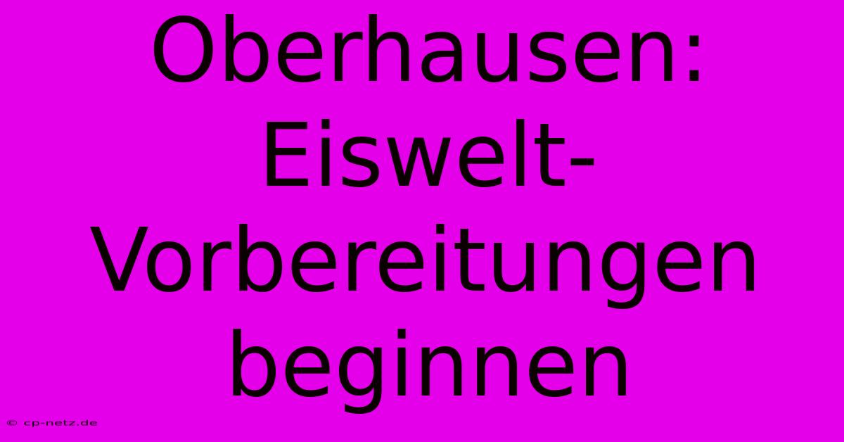 Oberhausen: Eiswelt-Vorbereitungen Beginnen