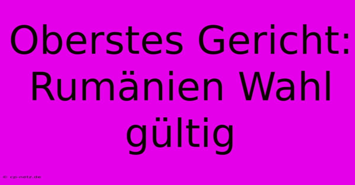 Oberstes Gericht: Rumänien Wahl Gültig