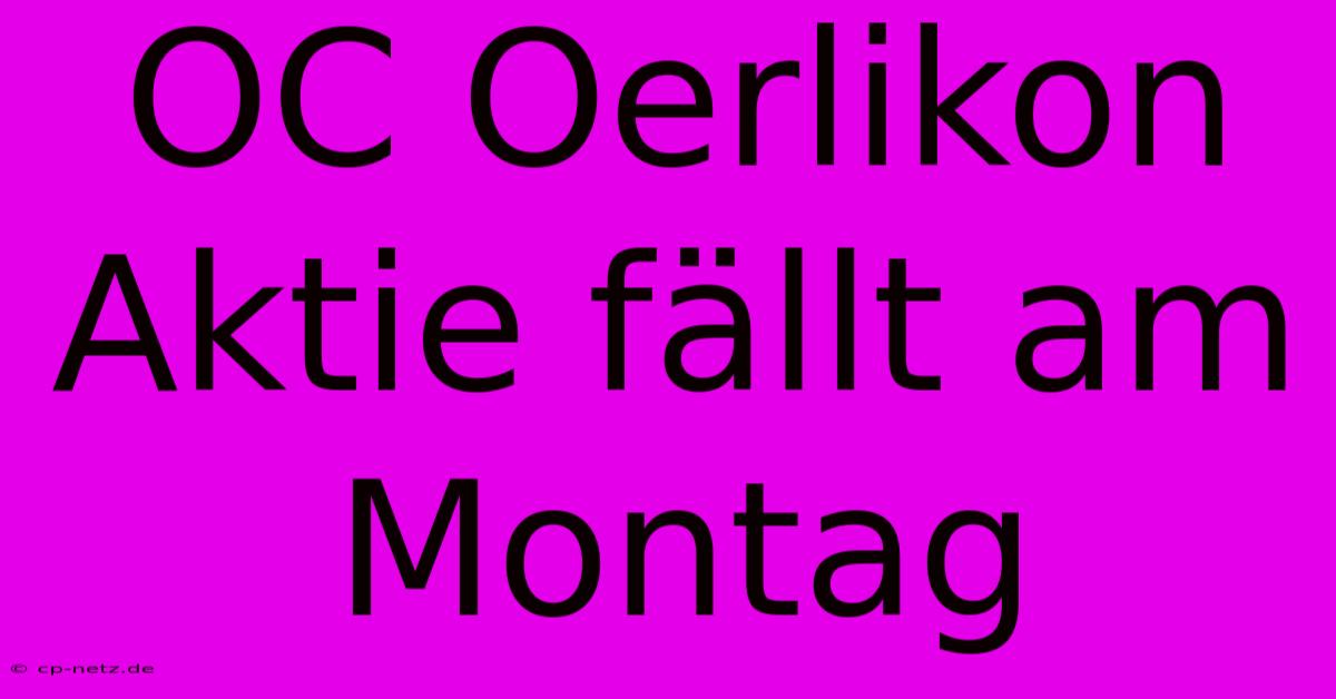 OC Oerlikon Aktie Fällt Am Montag