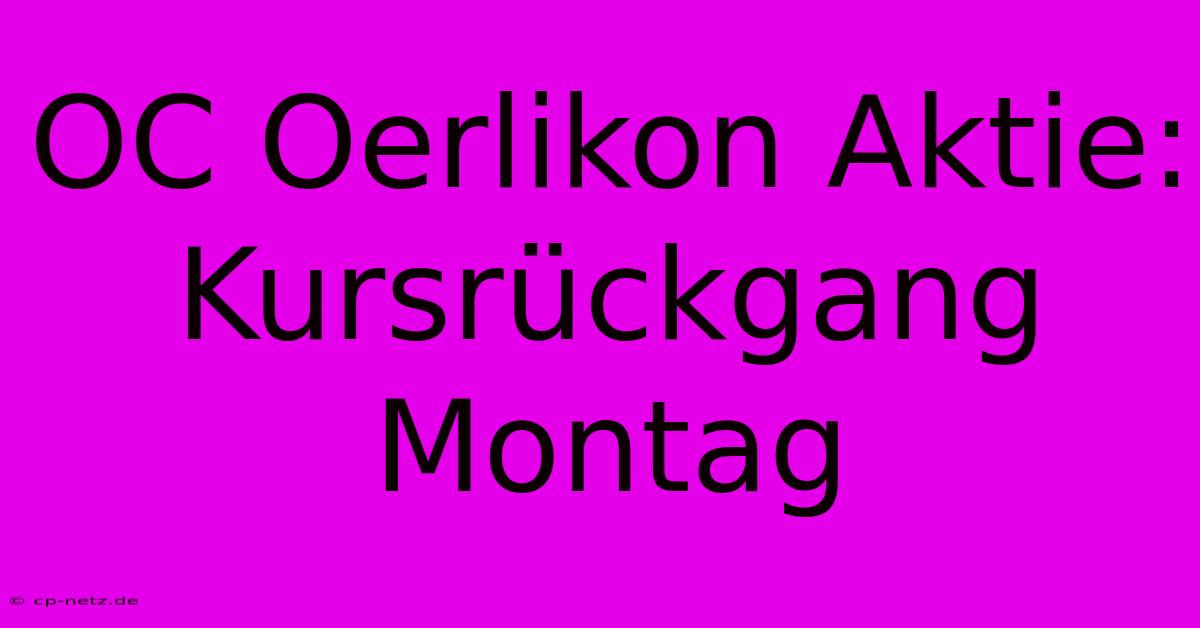 OC Oerlikon Aktie: Kursrückgang Montag