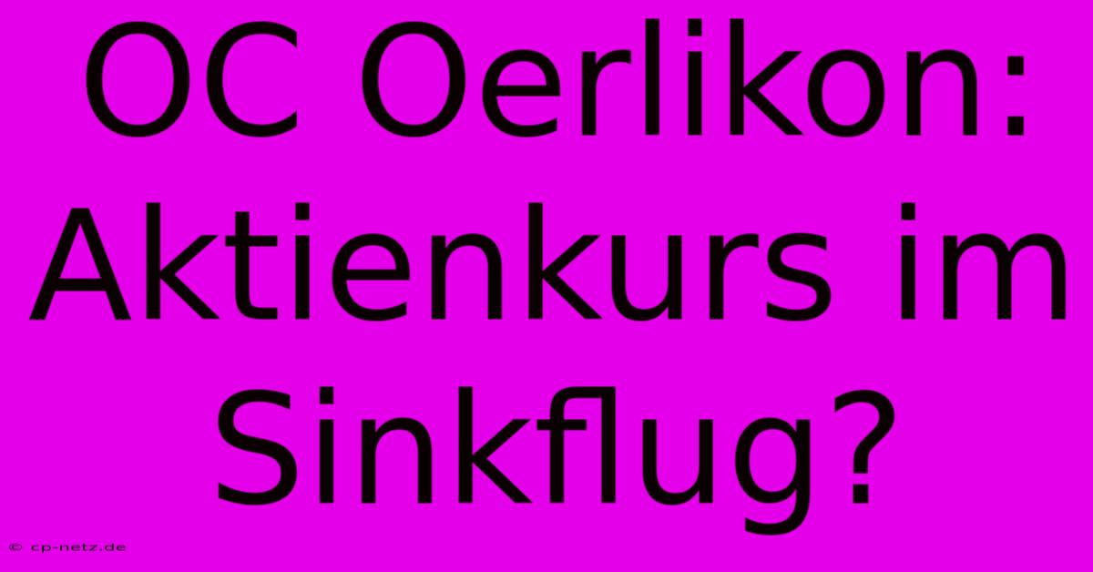 OC Oerlikon: Aktienkurs Im Sinkflug?