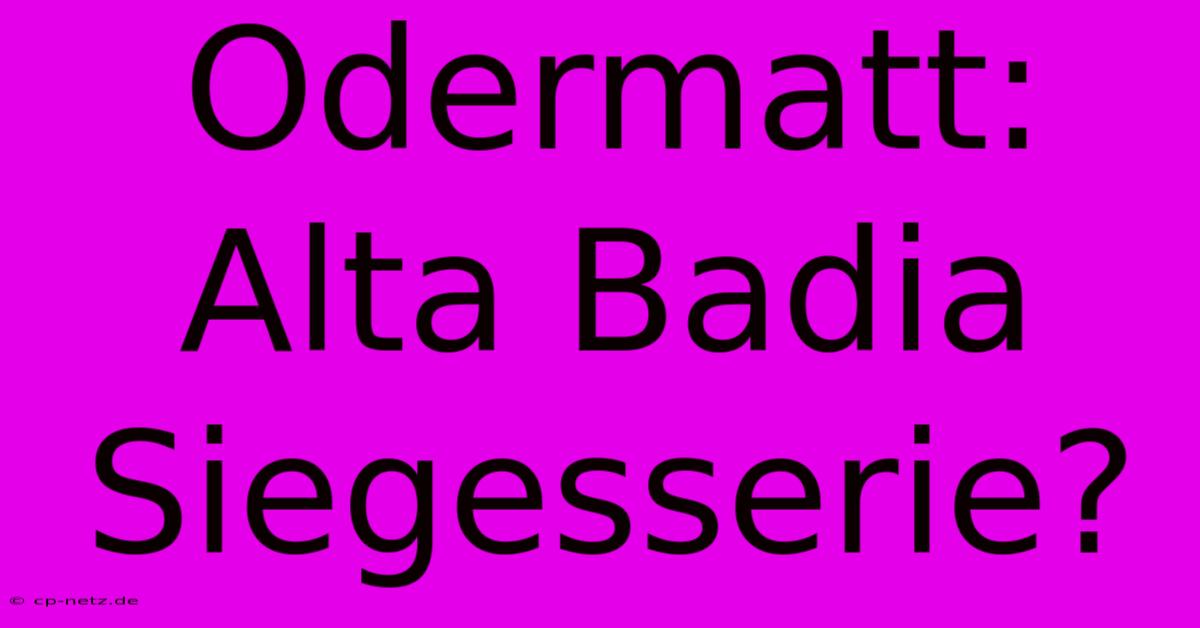 Odermatt: Alta Badia Siegesserie?