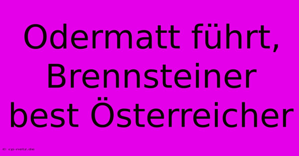 Odermatt Führt, Brennsteiner Best Österreicher