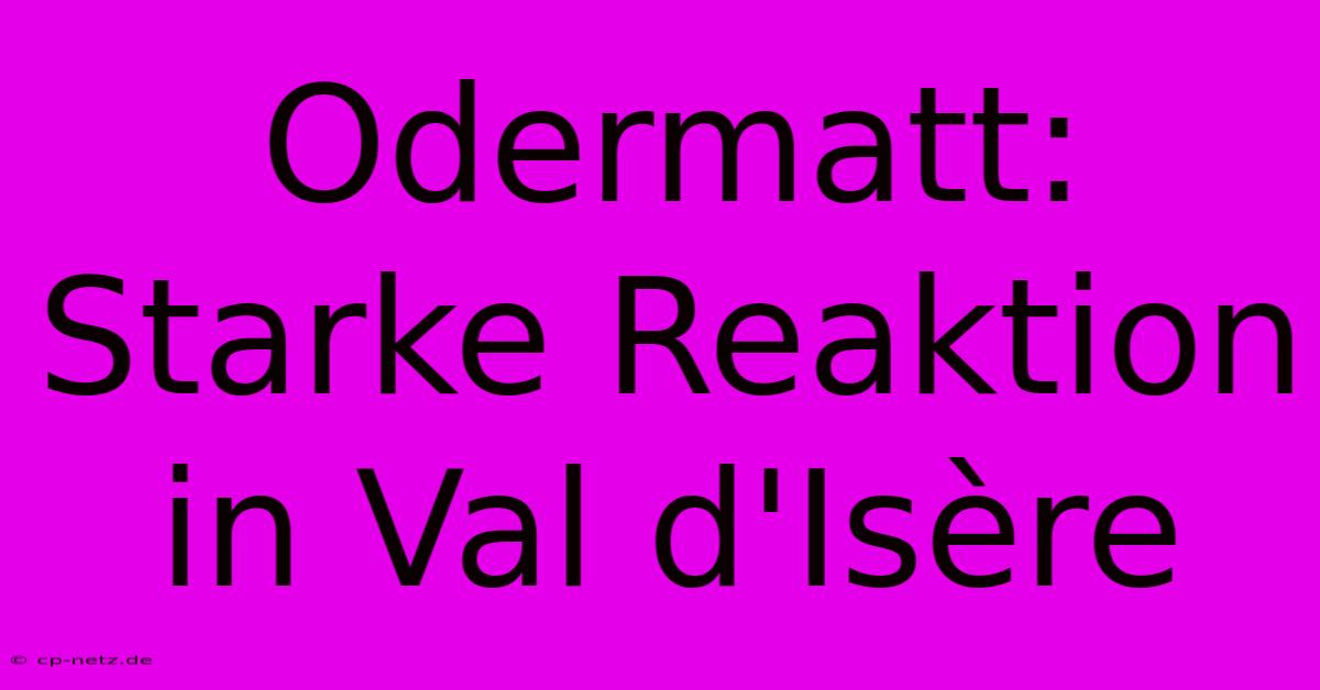 Odermatt: Starke Reaktion In Val D'Isère