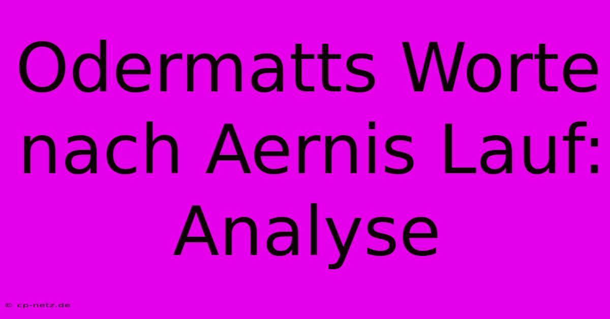 Odermatts Worte Nach Aernis Lauf: Analyse