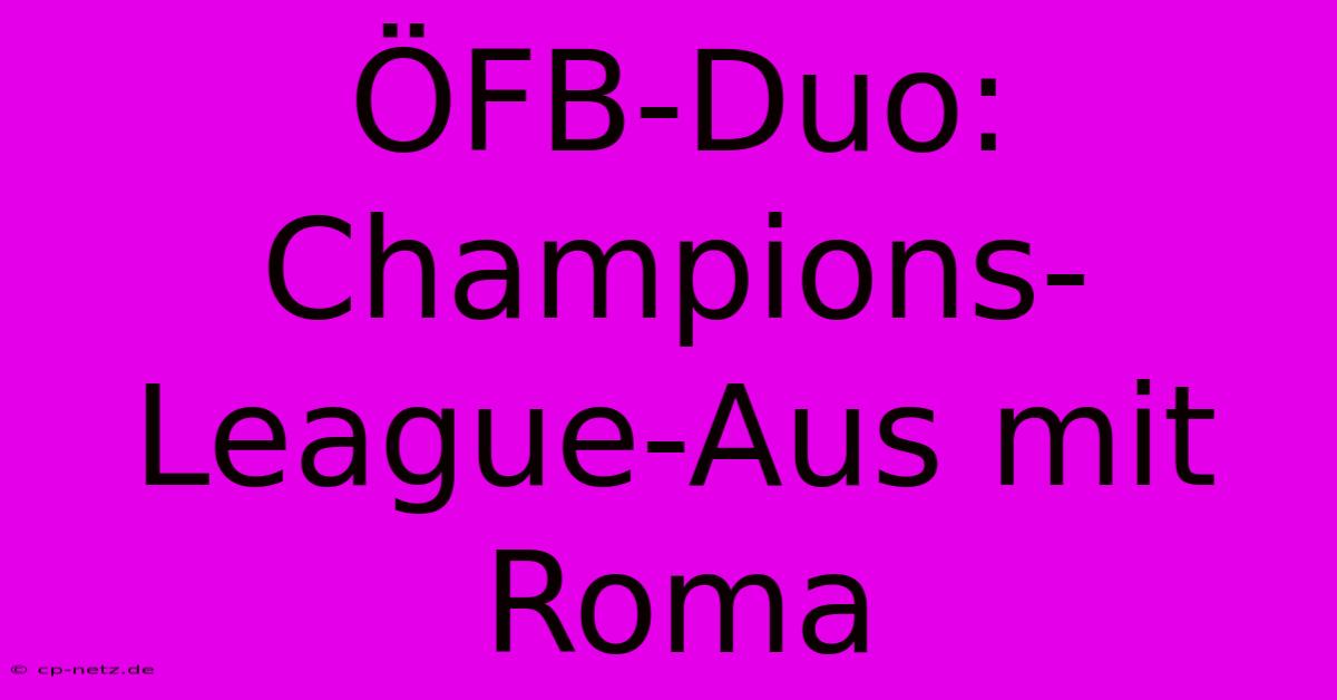 ÖFB-Duo: Champions-League-Aus Mit Roma