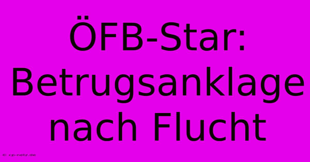 ÖFB-Star: Betrugsanklage Nach Flucht