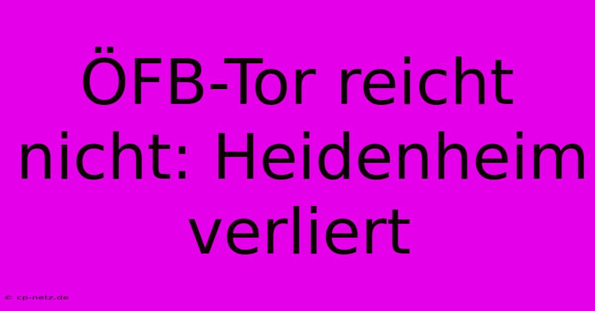 ÖFB-Tor Reicht Nicht: Heidenheim Verliert