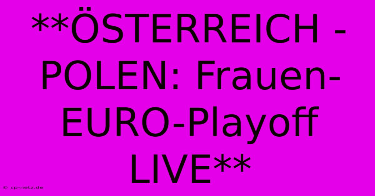 **ÖSTERREICH - POLEN: Frauen-EURO-Playoff LIVE**