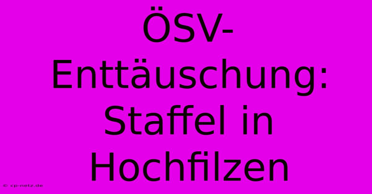 ÖSV-Enttäuschung: Staffel In Hochfilzen