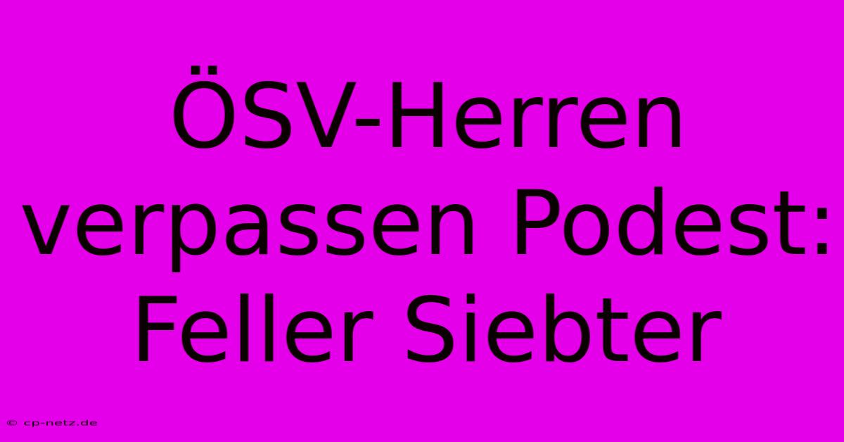 ÖSV-Herren Verpassen Podest: Feller Siebter