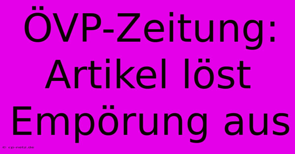 ÖVP-Zeitung:  Artikel Löst Empörung Aus