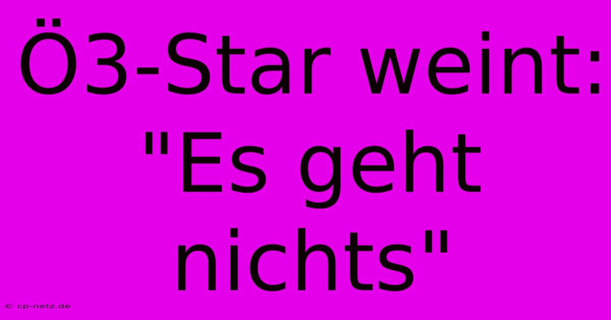 Ö3-Star Weint: 