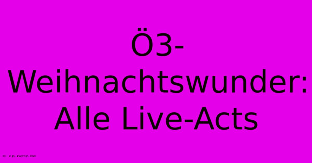 Ö3-Weihnachtswunder: Alle Live-Acts