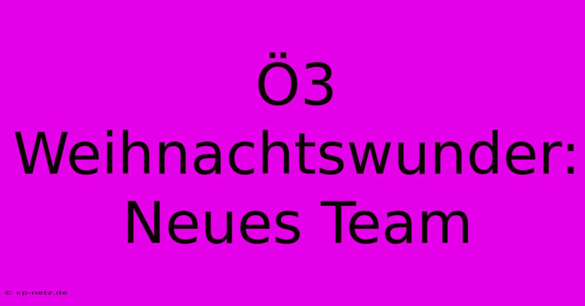 Ö3 Weihnachtswunder: Neues Team