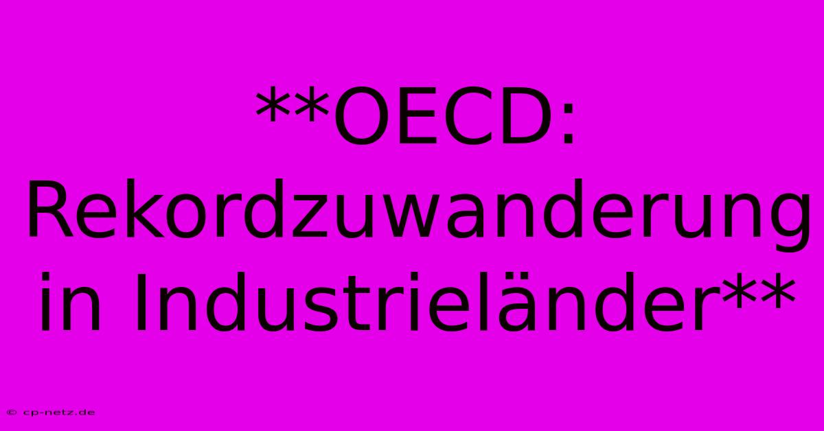 **OECD: Rekordzuwanderung In Industrieländer**