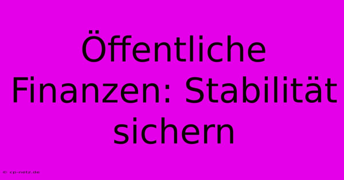 Öffentliche Finanzen: Stabilität Sichern