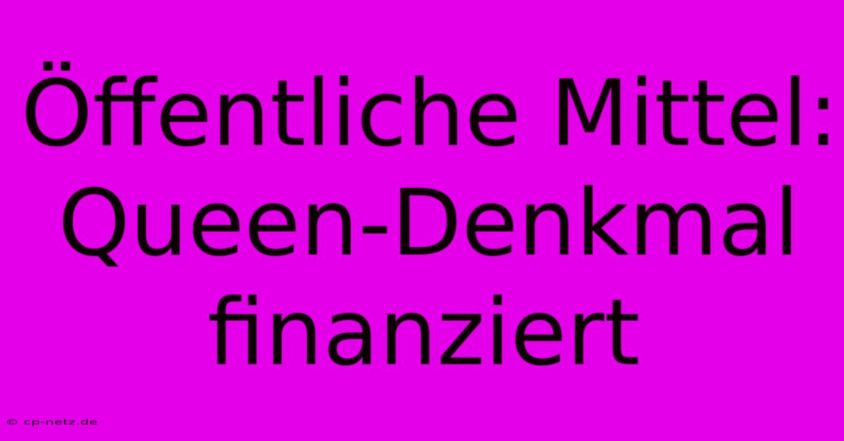 Öffentliche Mittel: Queen-Denkmal Finanziert