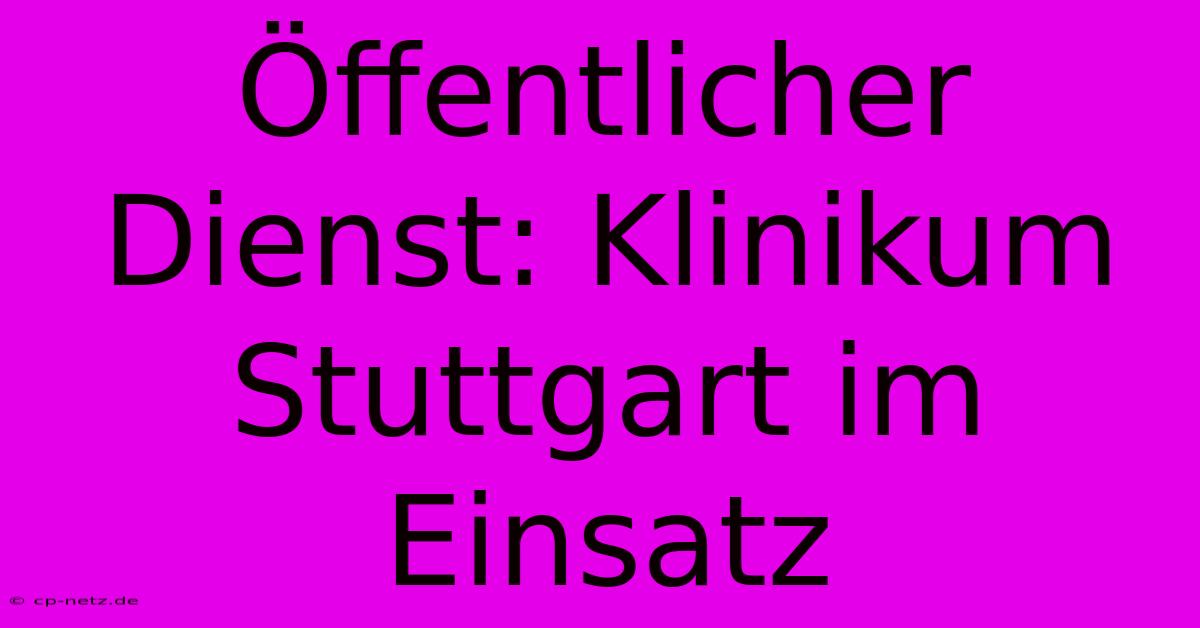 Öffentlicher Dienst: Klinikum Stuttgart Im Einsatz