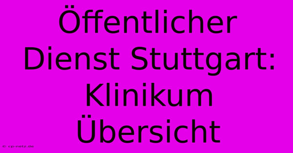 Öffentlicher Dienst Stuttgart: Klinikum Übersicht