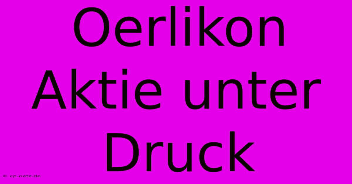 Oerlikon Aktie Unter Druck