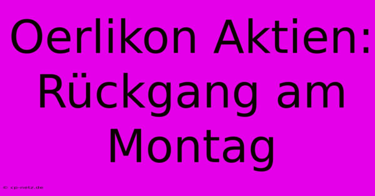 Oerlikon Aktien: Rückgang Am Montag