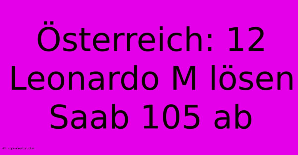 Österreich: 12 Leonardo M Lösen Saab 105 Ab