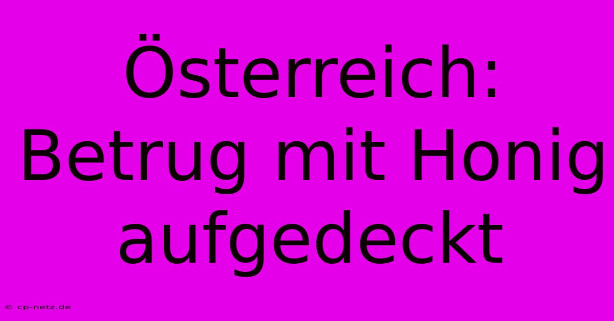 Österreich: Betrug Mit Honig Aufgedeckt