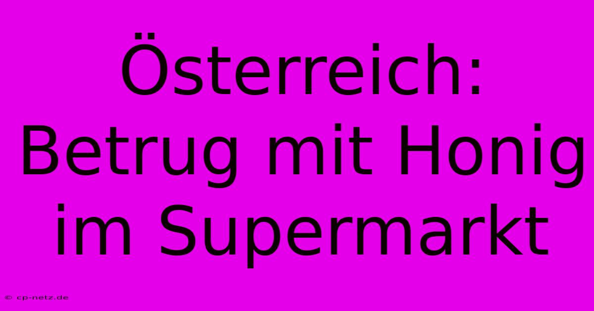 Österreich: Betrug Mit Honig Im Supermarkt