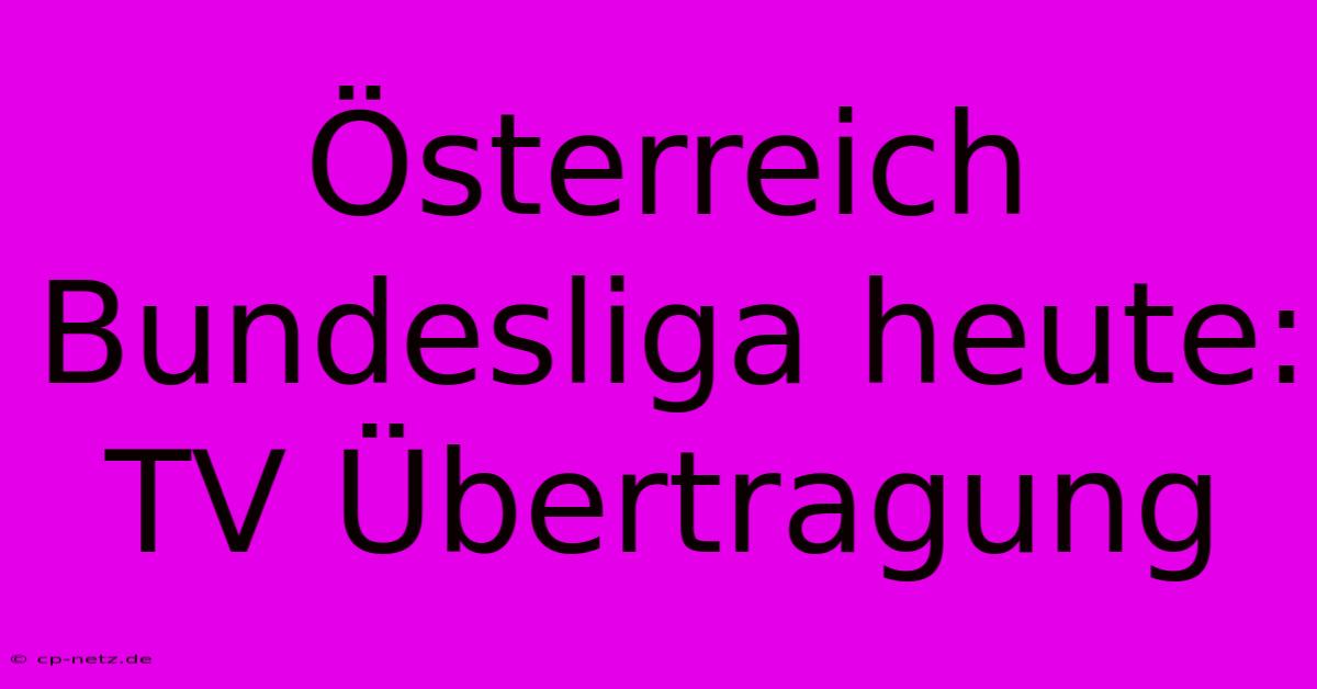 Österreich Bundesliga Heute: TV Übertragung