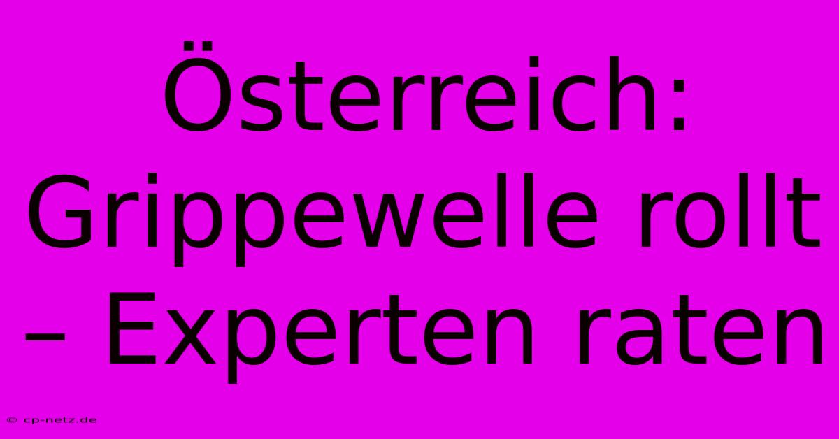 Österreich: Grippewelle Rollt – Experten Raten