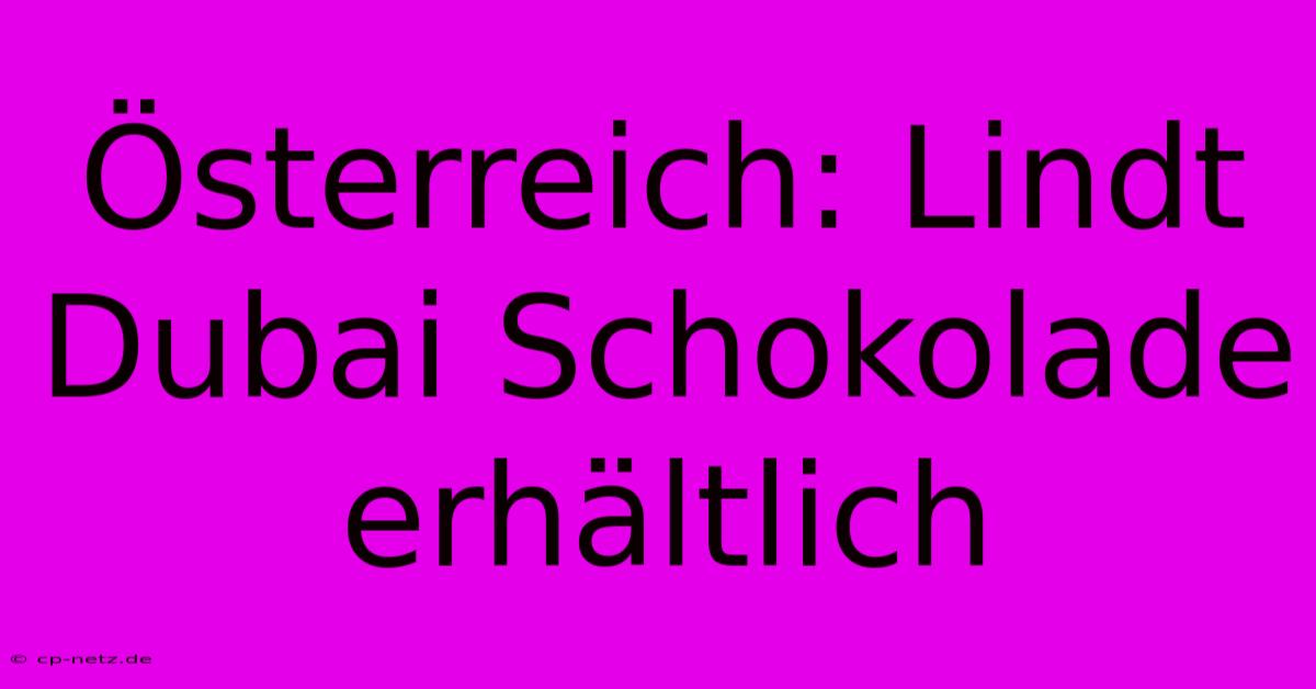 Österreich: Lindt Dubai Schokolade Erhältlich