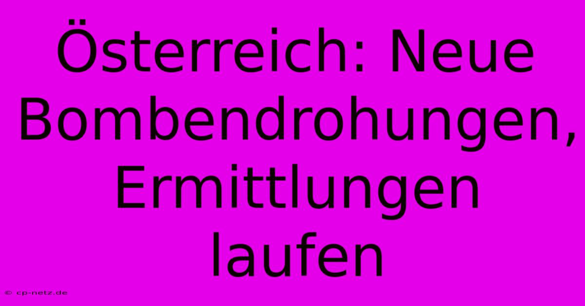 Österreich: Neue Bombendrohungen, Ermittlungen Laufen