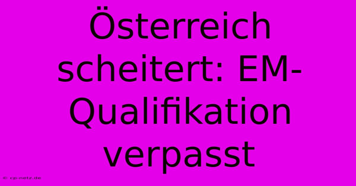 Österreich Scheitert: EM-Qualifikation Verpasst