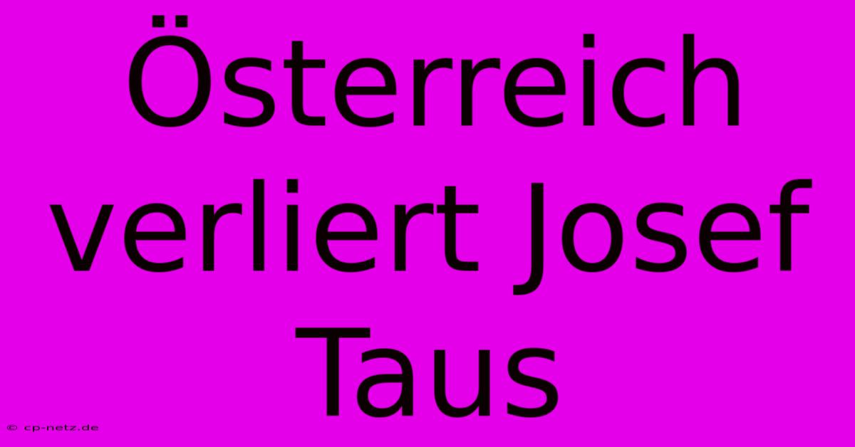 Österreich Verliert Josef Taus