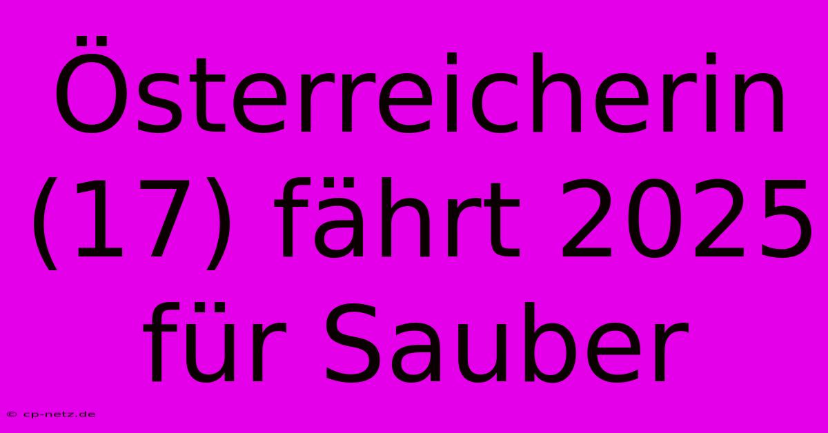 Österreicherin (17) Fährt 2025 Für Sauber