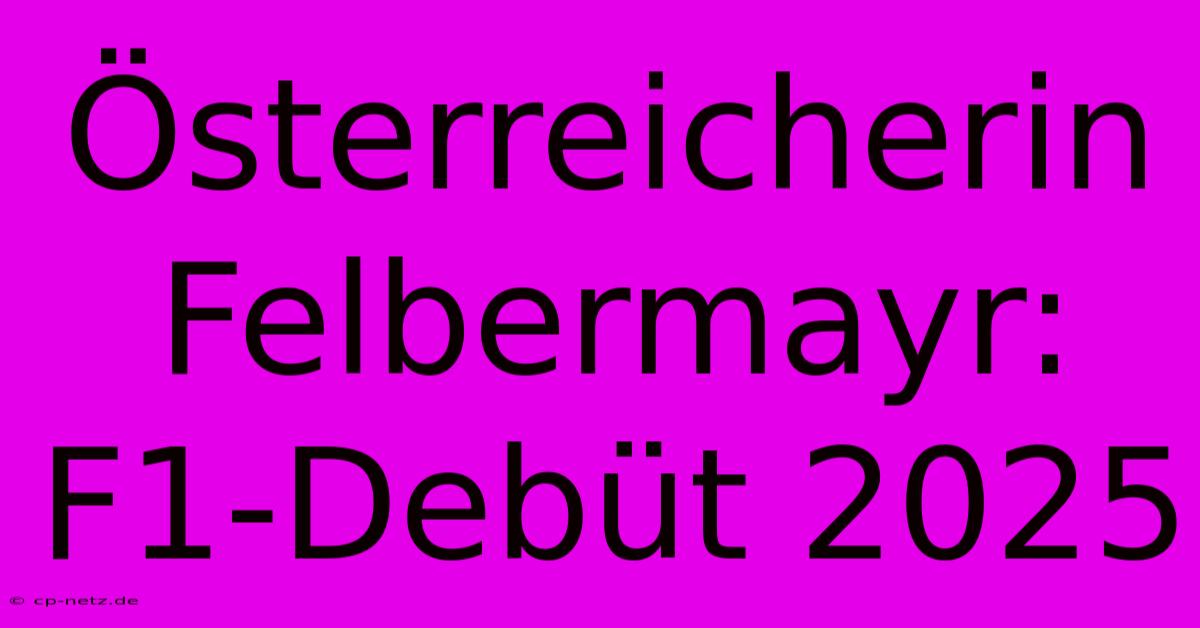 Österreicherin Felbermayr: F1-Debüt 2025