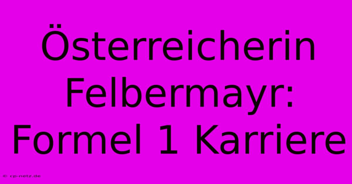 Österreicherin Felbermayr: Formel 1 Karriere