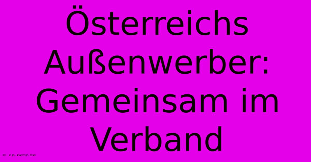 Österreichs Außenwerber: Gemeinsam Im Verband