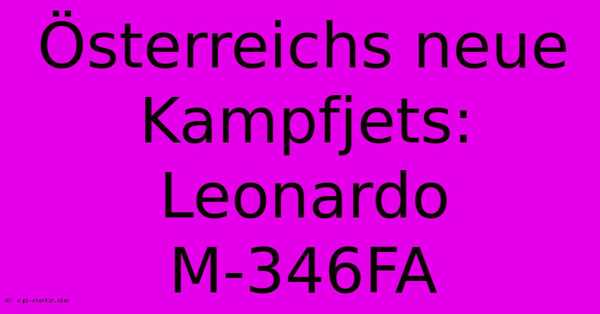 Österreichs Neue Kampfjets: Leonardo M-346FA