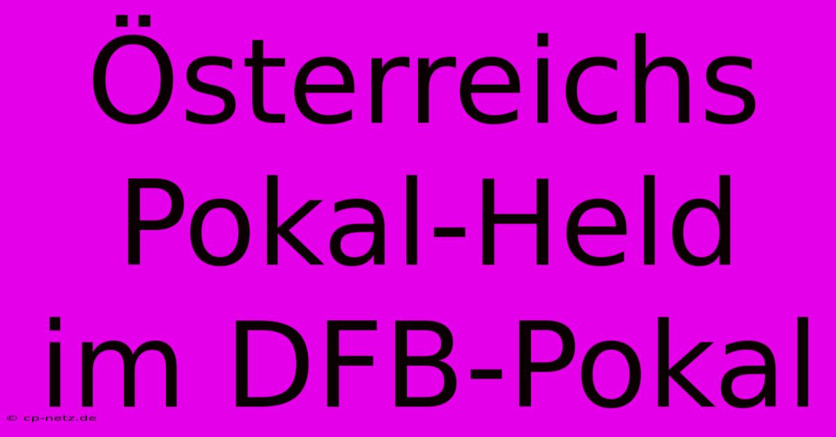 Österreichs Pokal-Held Im DFB-Pokal