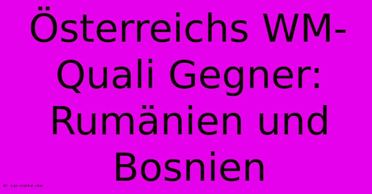 Österreichs WM-Quali Gegner: Rumänien Und Bosnien