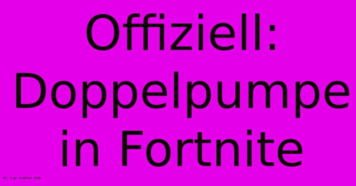 Offiziell: Doppelpumpe In Fortnite