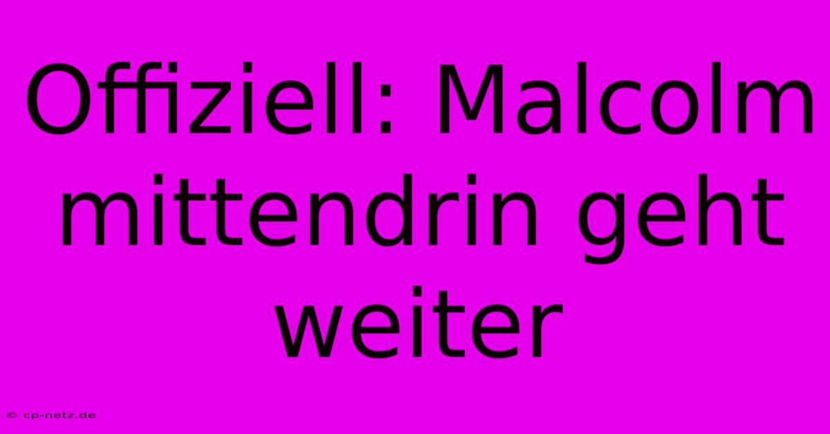 Offiziell: Malcolm Mittendrin Geht Weiter