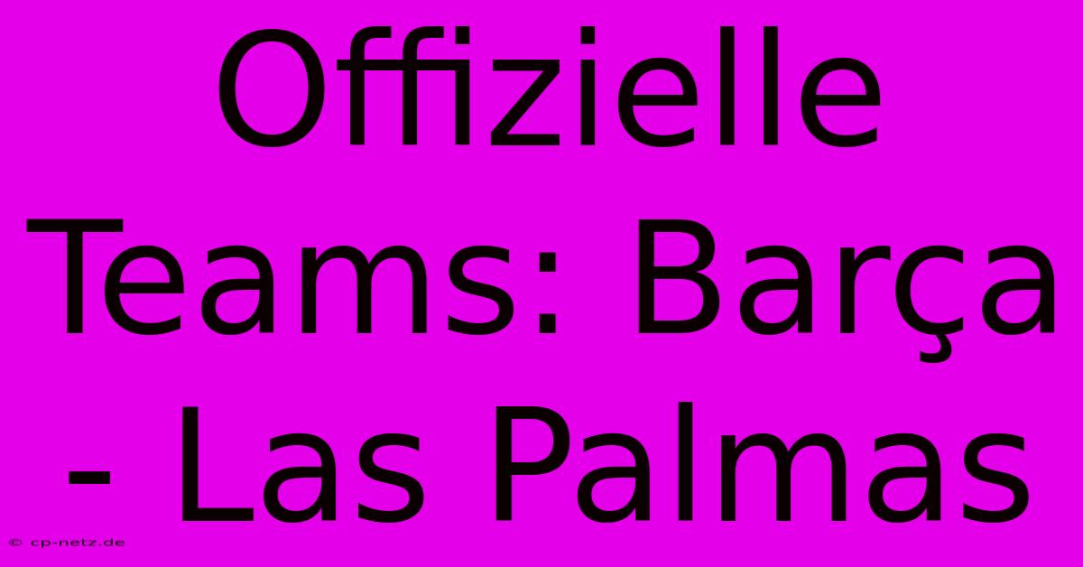 Offizielle Teams: Barça - Las Palmas