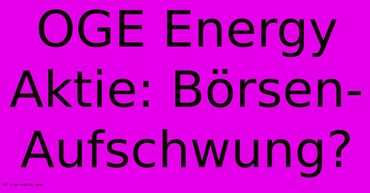 OGE Energy Aktie: Börsen-Aufschwung?