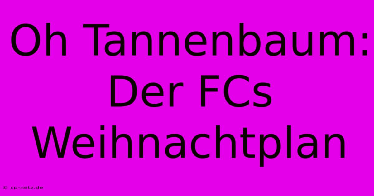 Oh Tannenbaum: Der FCs Weihnachtplan