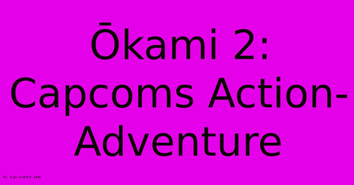 Ōkami 2: Capcoms Action-Adventure