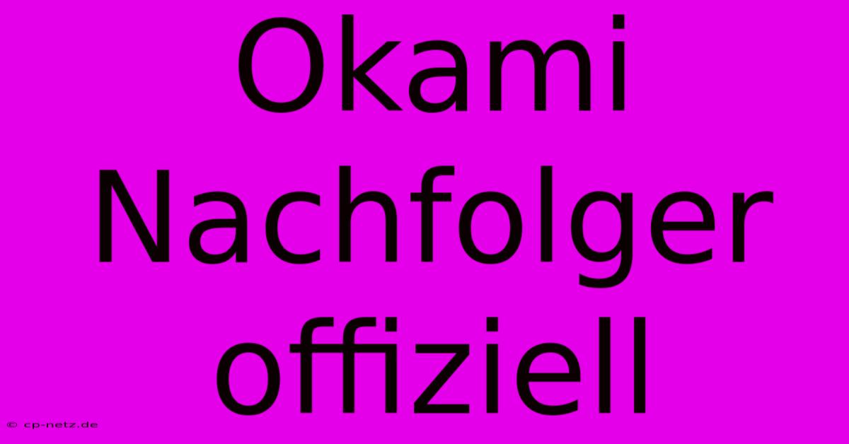 Okami Nachfolger Offiziell